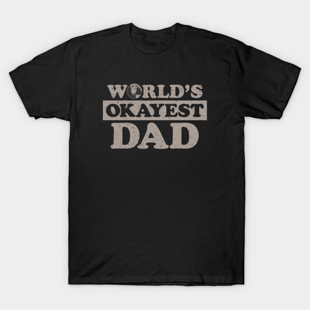 Worlds Okayest Dad (Worn) T-Shirt by Roufxis